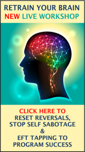 Retrain Your Brain New Live Workshop Click Here To Reset Reversals, Stop Self Sabotage and EFT Tapping to Program Success